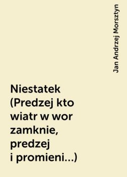 Niestatek (Predzej kto wiatr w wor zamknie, predzej i promieni…), Jan Andrzej Morsztyn