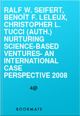 Ralf W. Seifert, Benoît F. Leleux, Christopher L. Tucci (auth.) Nurturing Science-based Ventures- An International Case Perspective 2008, 4@