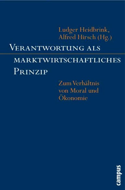 Verantwortung als marktwirtschaftliches Prinzip, Elmar Altvater, Bernd Noll, Birger Priddat, Ludger Heidbrink, Ingo Pies, Christoph Henning, Kai-Uwe Hellmann, Markus Beckmann, Michael Baurmann, Michael Neuner, Nick Lin-Hi, Peter Koslowski, Reinhard Pfriem, Thomas Geer, Walter Reese-Schä, Wendelin Küpers