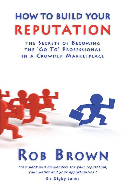 How to Build Your Reputation, Rob Brown