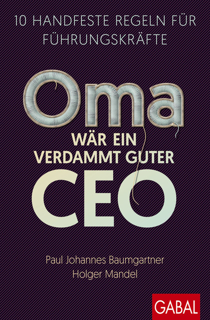 Oma wär ein verdammt guter CEO, Paul Johannes Baumgartner, Holger Mandel