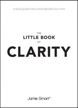 The Little Book of Clarity, Jamie Smart