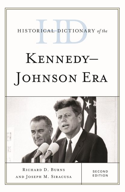 Historical Dictionary of the Kennedy-Johnson Era, Joseph M. Siracusa, Richard Dean Burns