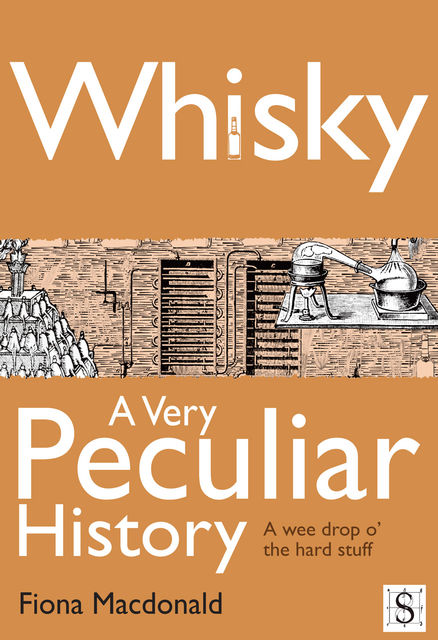 Whisky, A Very Peculiar History, Fiona Macdonald