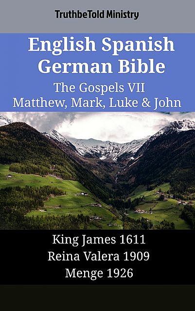 English Spanish German Bible – The Gospels VII – Matthew, Mark, Luke & John, Truthbetold Ministry