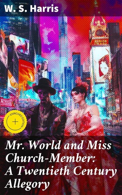 Mr. World and Miss Church-Member: A Twentieth Century Allegory, W.S.Harris