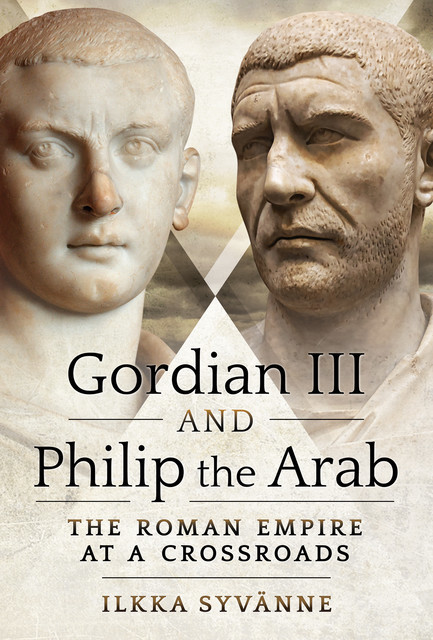Gordian III and Philip the Arab, Ilkka Syvanne
