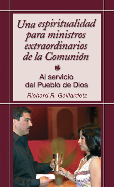 Una espiritualidad para ministros extraordinarios de la Comunión, Richard R.Gaillardetz