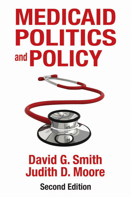 Medicaid Politics and Policy, David Smith, Judith Moore