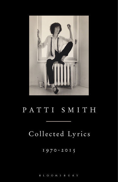 Patti Smith Collected Lyrics, 1970Â2015, Patti Smith