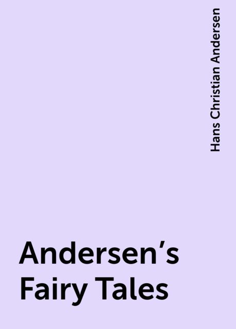 Andersen’s Fairy Tales, Hans Christian Andersen