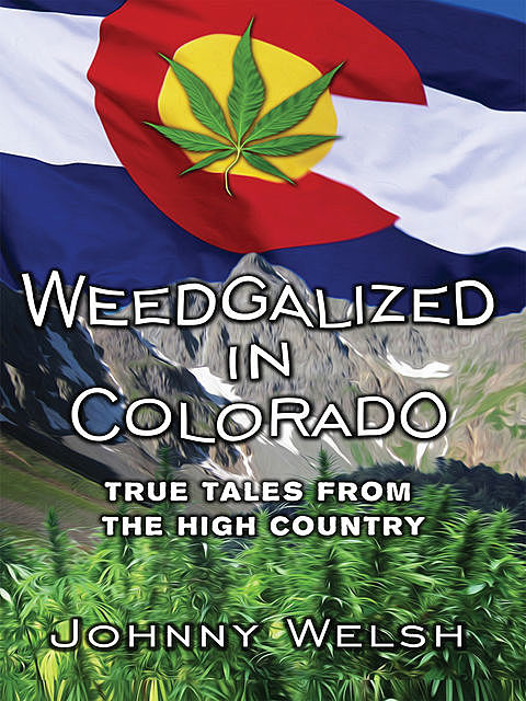 Weedgalized in Colorado, Johnny Welsh