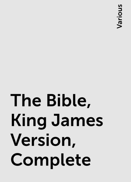The Bible, King James Version, Complete, Various