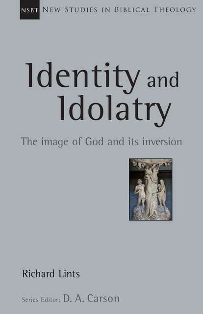 Identity and Idolatry, Richard Lints