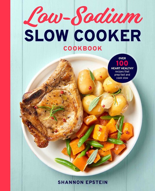 Low Sodium Slow Cooker Cookbook, Shannon Epstein