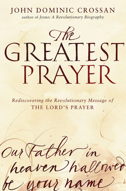 The Greatest Prayer, John Dominic Crossan