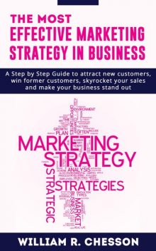 The most Effective Marketing Strategy in Business, William R Chesson