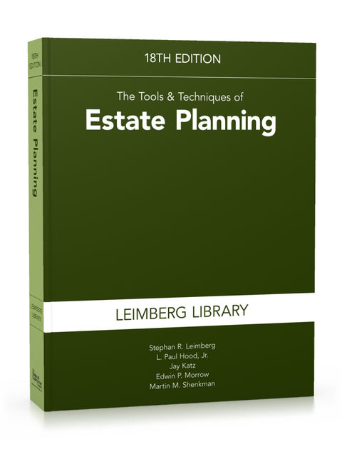 Tools & Techniques of Estate Planning, 18th Edition, Leimberg Stephan, L.Paul Hood, Martin M.Shenkman, Edwin P. Morrow, Jay Katz