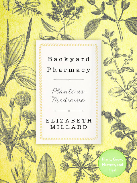 Backyard Pharmacy, Elizabeth Millard