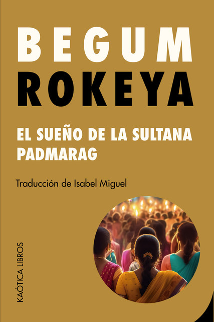 El sueño de la sultana / Padmarag, Begum Rokeya