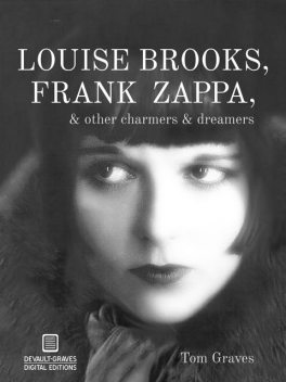 Louise Brooks, Frank Zappa, & Other Charmers & Dreamers, Tom Graves