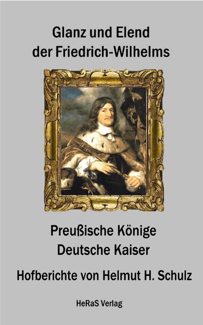 Glanz und Elend der Friedrich – Wilhelms, Helmut H. Schulz