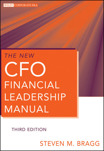 The New CFO Financial Leadership Manual, Steven M.Bragg