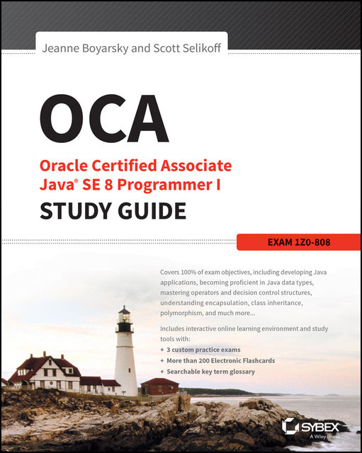 OCA: Oracle Certified Associate Java SE 8 Programmer I Study Guide, Jeanne Boyarsky, Scott Selikoff