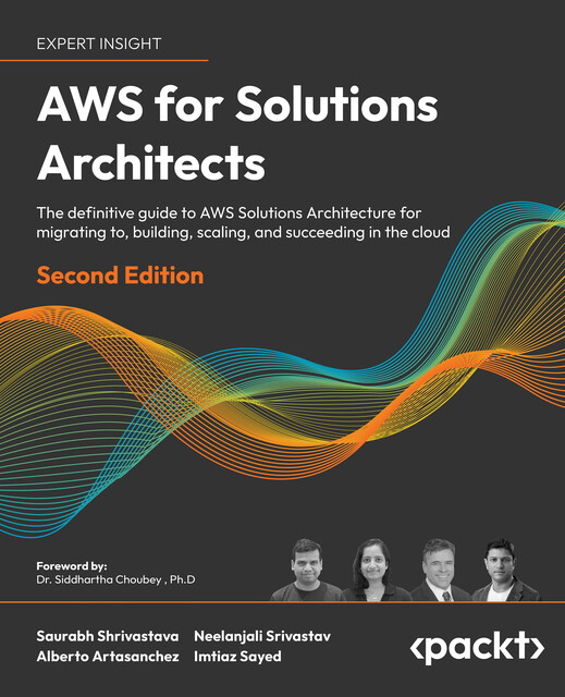 AWS for Solutions Architects, Neelanjali Srivastav, Saurabh Shrivastava, Alberto Artasanchez, Imtiaz Sayed