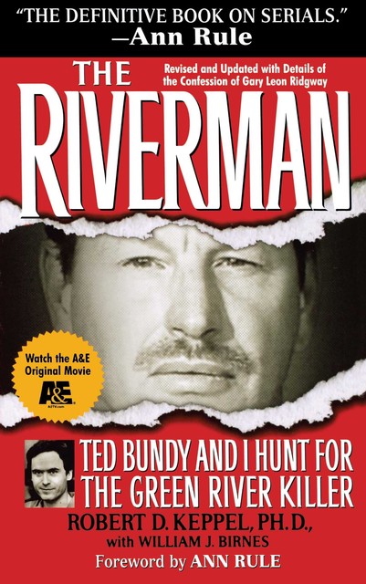 The Riverman: Ted Bundy and I Hunt for the Green River Killer, Ann Rule, William J. Birnes, Robert Keppel