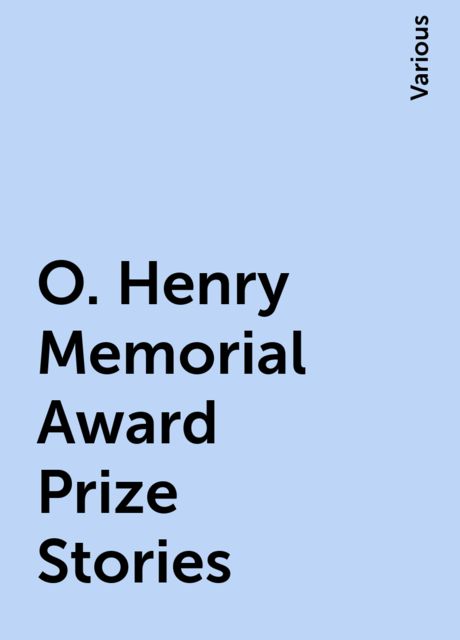 O. Henry Memorial Award Prize Stories, Various