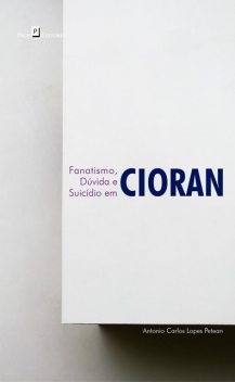 Fanatismo, dúvida e suicídio em Cioran, Antonio Carlos Lopes Petean