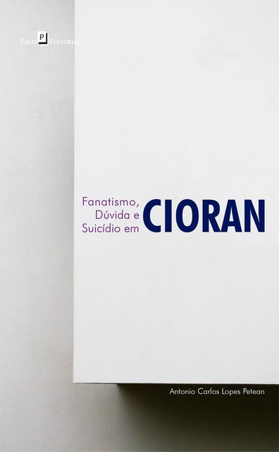 Fanatismo, dúvida e suicídio em Cioran, Antonio Carlos Lopes Petean