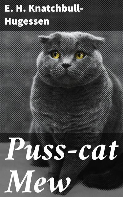 Puss-cat Mew, E.H. Knatchbull-Hugessen