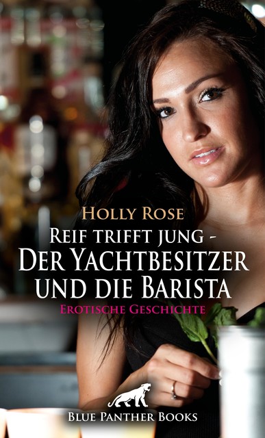 Reif trifft jung – Der Yachtbesitzer und die Barista | Erotische Geschichte, Holly Rose