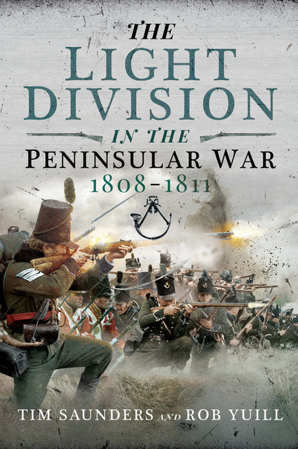 The Light Division in the Peninsular War, 1808–1811, Tim Saunders, Rob Yuill