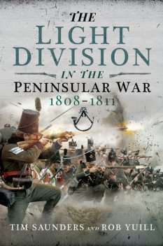 The Light Division in the Peninsular War, 1808–1811, Tim Saunders, Rob Yuill