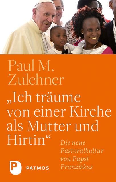 «Ich träume von einer Kirche als Mutter und Hirtin», Paul M. Zulehner