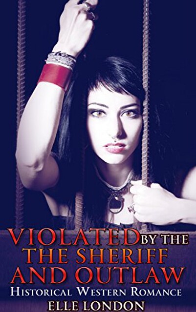Violated By The Sheriff And The Outlaws, Elle London