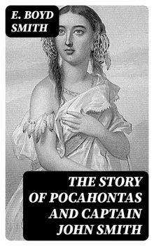 The Story of Pocahontas and Captain John Smith, E.Boyd Smith