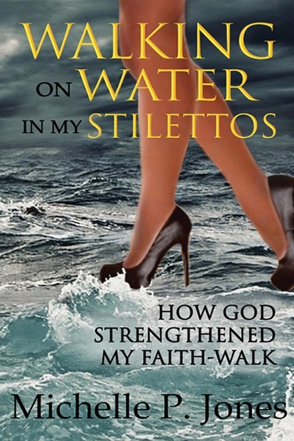 Walking On Water In My Stilettos, Michelle Jones
