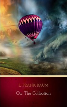 Oz: The Complete Collection (Illustrated), Lyman Frank Baum