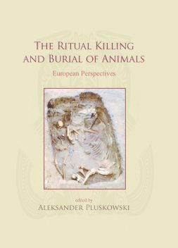 The Ritual Killing and Burial of Animals, Aleksander Pluskowski