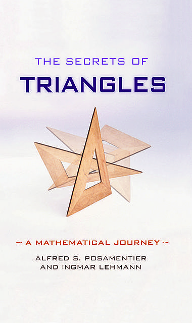 The Secrets of Triangles, Alfred S.Posamentier, Ingmar Lehmann