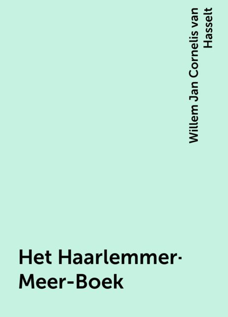 Het Haarlemmer-Meer-Boek, Willem Jan Cornelis van Hasselt