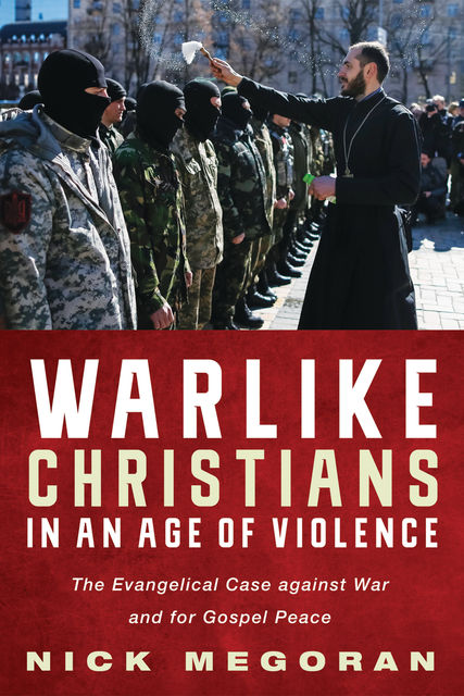 Warlike Christians in an Age of Violence, Nick Megoran