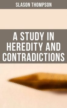 A Study in Heredity and Contradictions, Slason Thompson