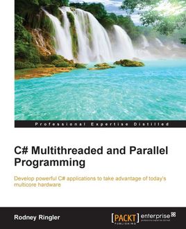 C# Multithreaded and Parallel Programming, Rodney Ringler