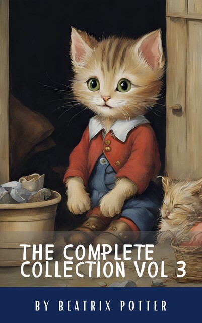 The Complete Beatrix Potter Collection vol 3 : Tales & Original Illustrations, Beatrix Potter