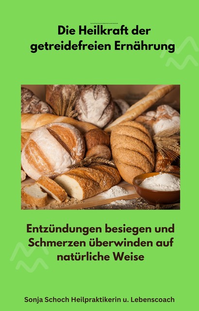 Die Heilkraft der getreidefreien Ernährung, Sonja Schoch